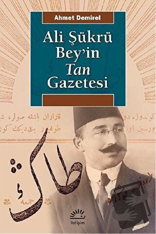 Ali Şükrü Bey’in Tan Gazetesi - Ahmet Demirel - İletişim Yayınevi - Fi