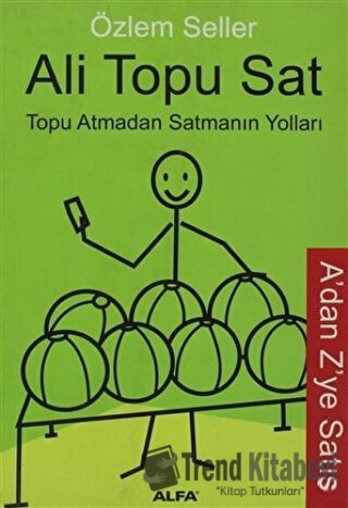 Ali Topu Sat Topu Atmadan Satmanın Yolları - Özlem Seller - Alfa Yayın