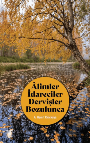 Alimler İdareciler Dervişler Bozulunca - A. Hamit Kılıçkaya - Palet Ya