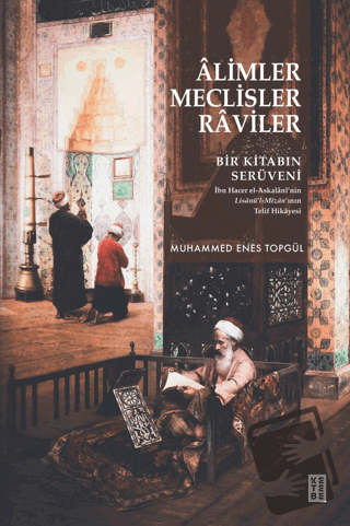 Alimler, Meclisler, Raviler - Bir Kitabın Serüveni - Muhammed Enes Top