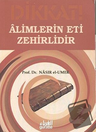 Alimlerin Eti Zehirlidir - Nasıruddin B. Süleyman El-'Umer - Guraba Ya