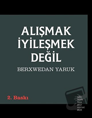 Alışmak İyileşmek Değil - Berxwedan Yaruk - Altıkırkbeş Yayınları - Fi