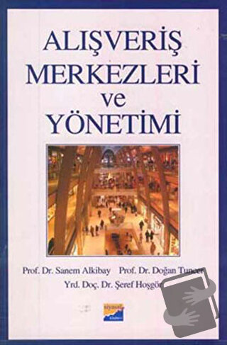 Alışveriş Merkezleri ve Yönetimi - Doğan Tuncer - Siyasal Kitabevi - A