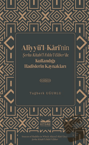 Aliyyü’l-Kârî’nin Şerhu Kitabi’l-Fıkhı’l-Ekber’de Kullandığı Hadisler