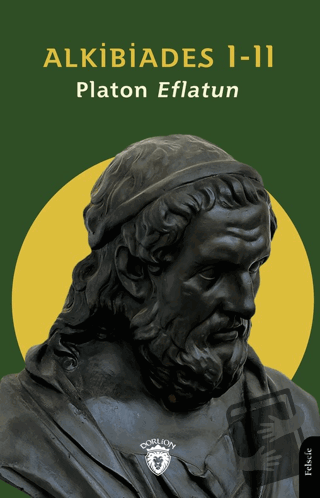 Alkibiades I-II - Platon (Eflatun) - Dorlion Yayınları - Fiyatı - Yoru