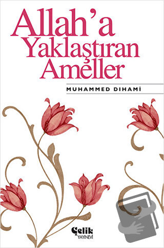 Allah’a Yaklaştıran Ameller - Muhammed Dıhami - Çelik Yayınevi - Fiyat