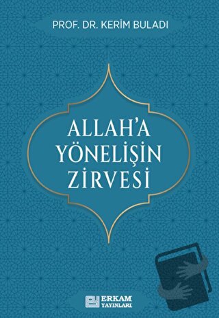 Allah’a Yönelişin Zirvesi - Kerim Buladı - Erkam Yayınları - Fiyatı - 