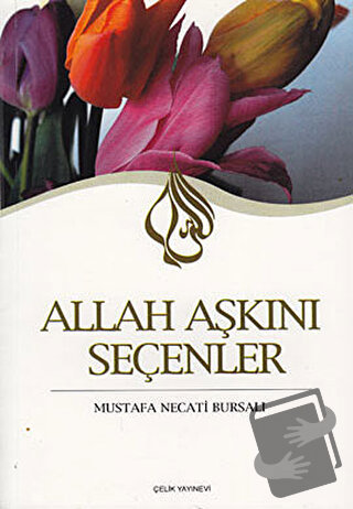 Allah Aşkını Seçenler - Mustafa Necati Bursalı - Çelik Yayınevi - Fiya