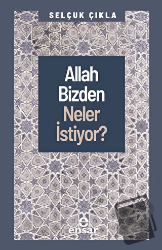 Allah Bizden Neler İstiyor? - Selçuk Çıkla - Ensar Neşriyat - Fiyatı -