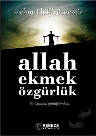 Allah Ekmek Özgürlük - Mehmet Lütfü Özdemir - Rebeze Kitaplığı - Fiyat