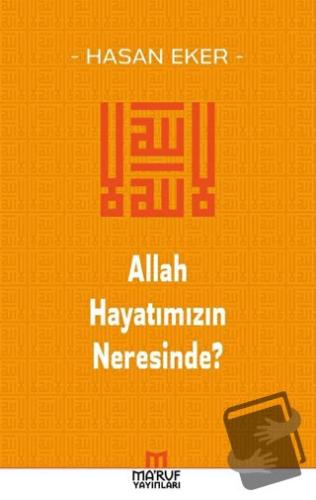 Allah Hayatımızın Neresinde? - Hasan Eker - Ma'ruf Yayınları - Fiyatı 