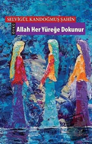 Allah Her Yüreğe Dokunur - Selvigül Kandoğmuş Şahin - Okur Kitaplığı -