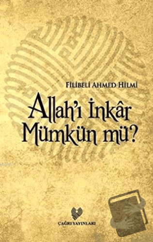 Allah’ı İnkar Mümkün mü? - Şehbenderzade Filibeli Ahmed Hilmi - Çağrı 