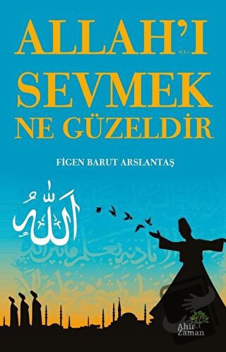 Allah’ı Sevmek Ne Güzeldir - Figen Barut Arslantaş - Ahir Zaman - Fiya