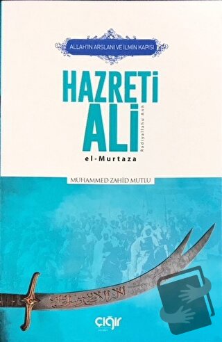 Allah’ın Arslanı ve İlmin Kapısı Hazreti Ali (r.a.) - Muhammed Zahid M