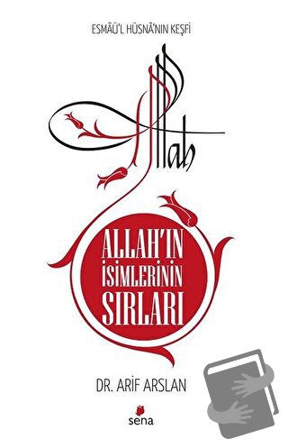 Allah’ın İsimlerinin Sırları - Esmaü'l Hüsna'nın Keşfi - Arif Arslan -