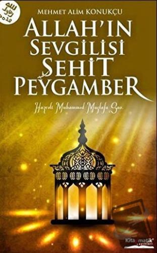 Allah’ın Sevgilisi Şehit Peygamber - Mehmet Alim Konukçu - Kitapmatik 