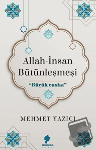 Allah - İnsan Bütünleşmesi - Mehmet Yazıcı - Morena Yayınevi - Fiyatı 