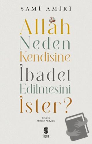 Allah Neden Kendisine İbadet Edilmesini İster? - Sami Amiri - İnsan Ya