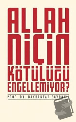 Allah Niçin Kötülüğü Engellemiyor? - Bayraktar Bayraklı - Düşün Yayınc