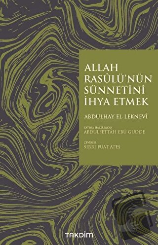 Allah Rasulü'nün Sünnetini İhya Etmek - Abdulhay El-Leknevi - Takdim -