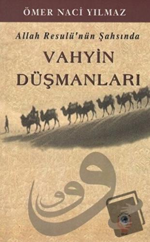 Allah Resulü'nün Şahsında Vahyin Düşmanları - Ömer Naci Yılmaz - İşrak