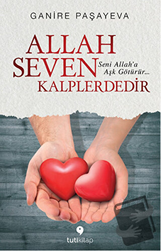 Allah Seven Kalplerdedir - Ganire Paşayeva - Tuti Kitap - Fiyatı - Yor