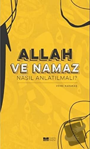 Allah ve Namaz Nasıl Anlatılmalı? - Vehbi Karakaş - Siyer Yayınları - 