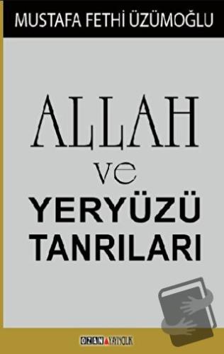 Allah ve Yeryüzü Tanrıları - Mustafa Fethi Üzümoğlu - Ozan Yayıncılık 