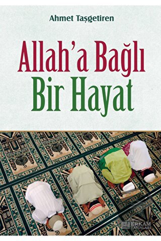 Allah'a Bağlı Bir Hayat - Ahmet Taşgetiren - Erkam Yayınları - Fiyatı 