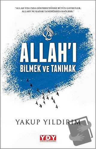 Allah'ı Bilmek ve Tanımak - Yakup Yıldırım - YDY Yayınları - Fiyatı - 