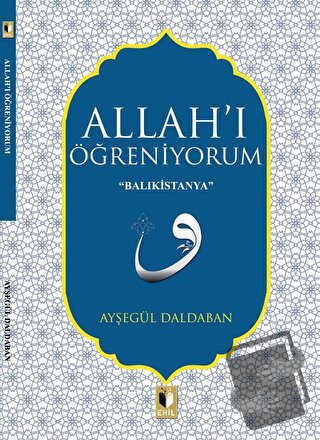 Allah'ı Öğreniyorum - Ayşegül Daldaban - Ehil Yayınları - Fiyatı - Yor