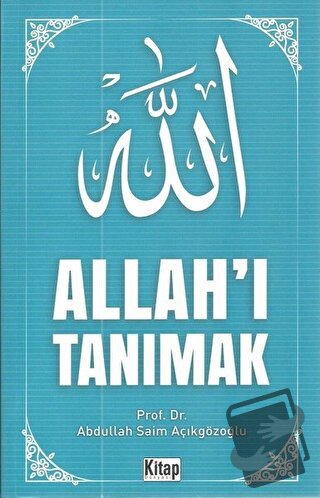 Allah'ı Tanımak - Abdullah Saim Açıkgözoğlu - Kitap Dünyası Yayınları 