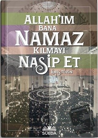 Allah'ım Bana Namaz Kılmayı Nasip Et - İdris Tüzün - Süeda Basım Yayın