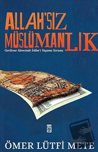 Allah'sız Müslümanlık - Ömer Lütfi Mete - Timaş Yayınları - Fiyatı - Y