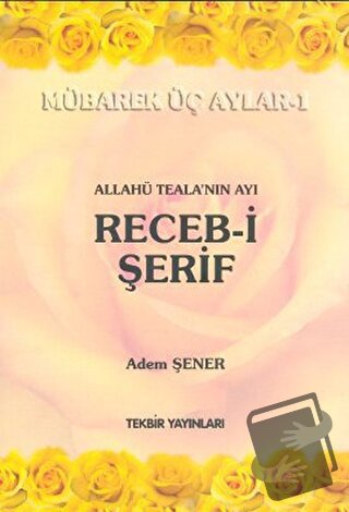 Allahü Teala'nın Ayı Receb-i Şerif - Adem Şener - Tekbir Yayınları - F