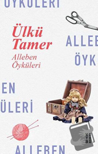 Alleben Öyküleri - Ülkü Tamer - Ketebe Yayınları - Fiyatı - Yorumları 