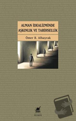 Alman İdealizminde Aşkınlık ve Tarihsellik - Ömer B. Albayrak - Ayrınt