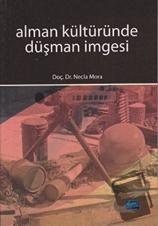 Alman Kültüründe Düşman İmgesi - Necla Mora - Nobel Akademik Yayıncılı