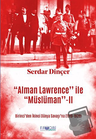 ‘‘Alman Lawrence’’ ile ‘‘Müslüman’’ -II - Serdar Dinçer - Favori Yayın