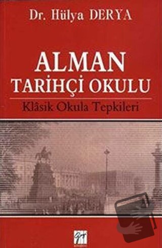 Alman Tarihçi Okulu - Hülya Derya - Gazi Kitabevi - Fiyatı - Yorumları