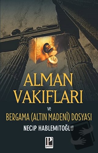 Alman Vakıfları ve Bergama (Altın Madeni) Dosyası - Necip Hablemitoğlu