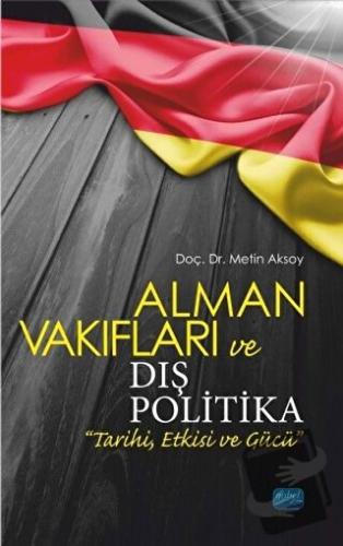 Alman Vakıfları ve Dış Politika Tarihi, Etkisi ve Gücü - Metin Aksoy -