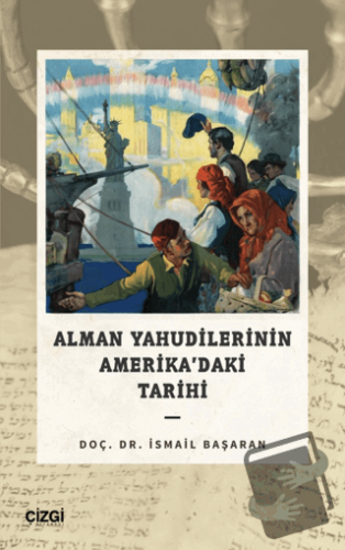 Alman Yahudilerinin Amerika’daki Tarihi - İsmail Başaran - Çizgi Kitab