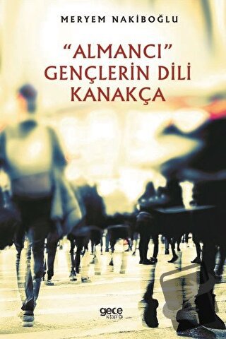 Almancı Gençlerin Dili Kanakça - Meryem Nakiboğlu - Gece Kitaplığı - F