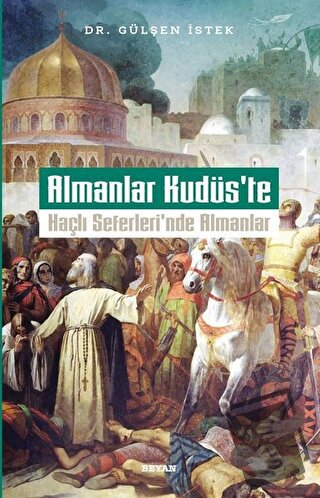 Almanlar Kudüs'te - Haçlı Seferleri'nde Almanlar - Gülşen İstek - Beya