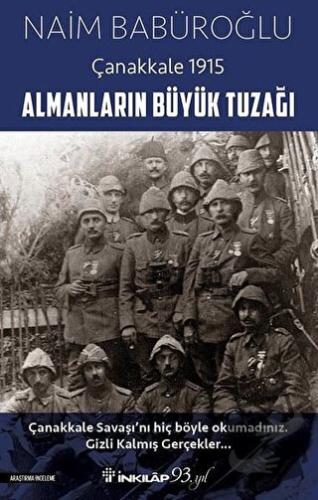 Almanların Büyük Tuzağı - Çanakkale 1915 - Naim Babüroğlu - İnkılap Ki