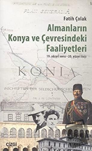 Almanların Konya ve Çevresindeki Faaliyetleri - Fatih Çolak - Çizgi Ki