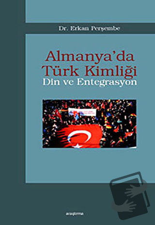 Almanya’da Türk Kimliği - Din ve Entegrasyon - Erkan Perşembe - Araştı