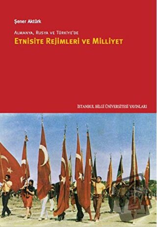 Almanya, Rusya ve Türkiye’de Etnisite Rejimleri ve Milliyet - Şener Ak